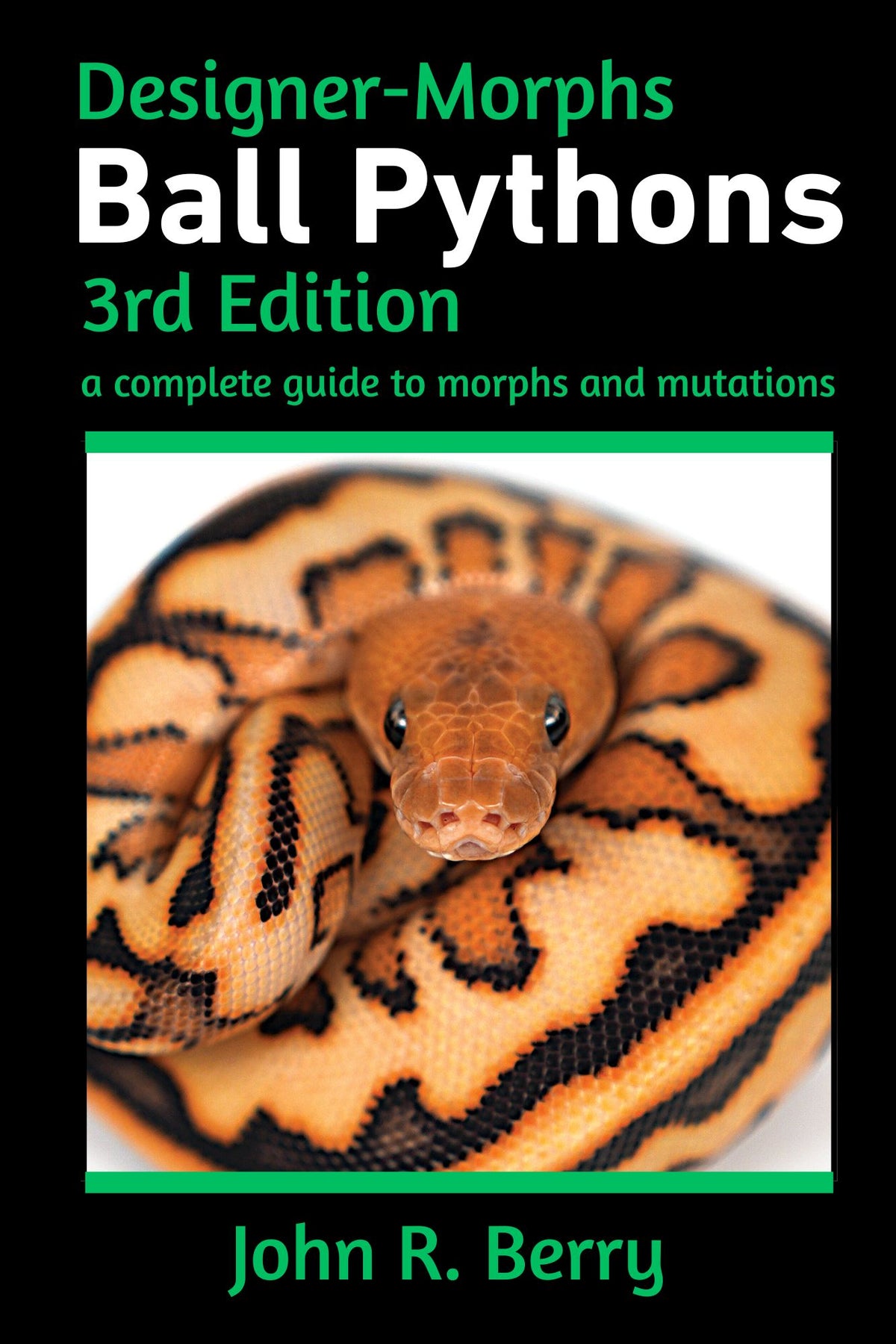 Designer Morphs: Ball Pythons, 3rd Edition - USA Sales only